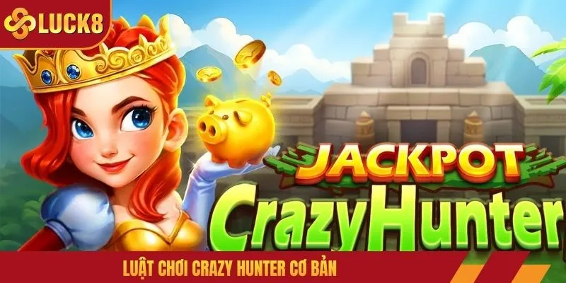 Luật chơi Crazy Hunter cơ bản
