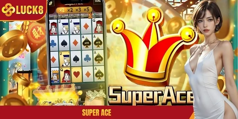 Super Ace LUCK8 - Quay Hũ Trúng Thưởng X1000 Lần Đơn Giản